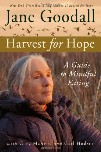 Harvest for Hope: A Guide to Mindful Eating, by Jane Goodall, Gary McAvoy, Gail Hudson