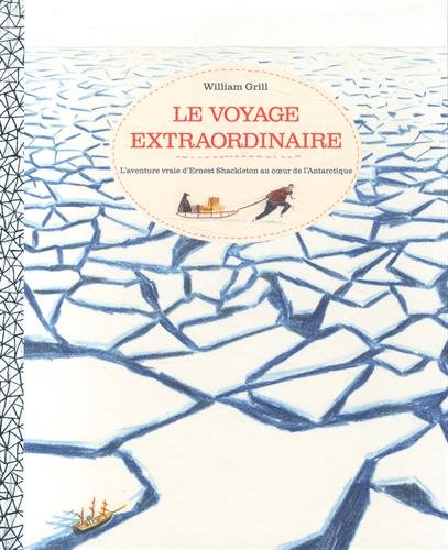 Le voyage extraordinaire: l'aventure d'Ernest Shackleton L'Antarctique (French Edition) by William Grill