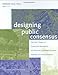 Designing Public Consensus: The Civic Theater of Community Participation for Architects, Landscape A by Barbara Faga, Alexander Garvin