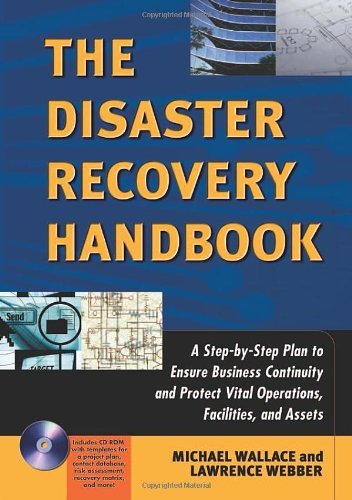 The Disaster Recovery Handbook: A Step-by-Step Plan to Ensure Business Continuity and Protect Vital Operations, Facilities, and AssetsBy