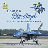 Being a Blue Angel: Every Kid's Guide to the Blue Angels