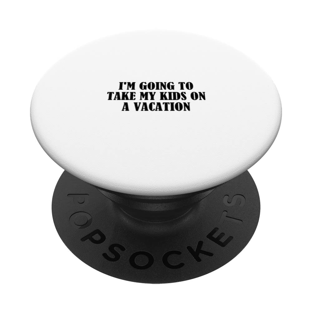 I'm going to take my kids on a vacation PopSockets Swappable PopGrip