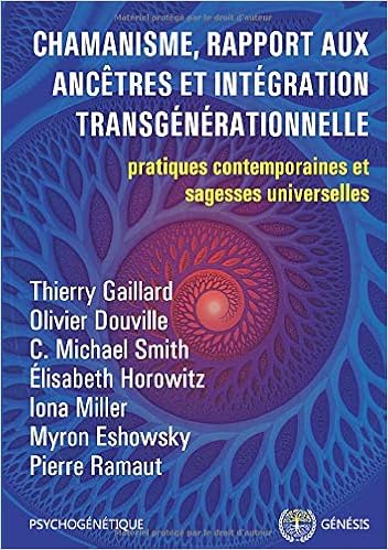 Chamanisme Rapport Aux Ancetres Et Integration Transgenerationnelle Amazon Fr Gaillard Thierry Ramaut Pierre Horowitz Elisabeth Douville Olivier Eshowsky Myron Miller Iona Livres