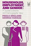 Households, Employment, and Gender : A Social, Economic, and Demographic View, England, Paula and Farkas, George, 0202303225