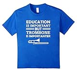 Education Is Important But Trombone Is Importanter T-Shirt