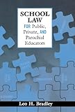 School Law for Public, Private, and Parochial Educators by Leo H. Bradley