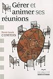 GÃ©rer et animer ses rÃ©unions (French Edition) by 