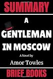 Summary of A Gentleman in Moscow: A Novel by Amor Towles