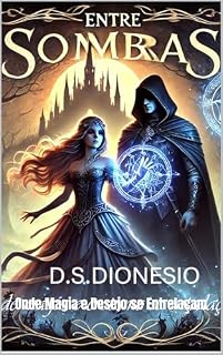 Livro ENTRE SOMBRAS: Onde Magia e Desejo se Entrelaçam