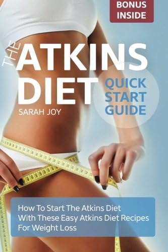 Atkins Diet Quickstart Guide: How To Start The Atkins Diet With These Easy Atkins Diet Recipes For Weight Loss