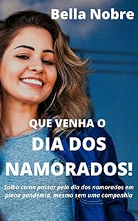 Livro QUE VENHA O DIA DOS NAMORADOS!: Saiba como passar pelo dia dos namorados em plena pandemia, mesmo sem uma companhia