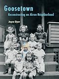 Goosetown: Reconstructing an Akron Neighborhood (Ohio History and Culture)