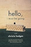 Hello, I Must Be Going: A Novel