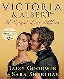 Victoria & Albert: A Royal Love Affair by Daisy Goodwin, Sara Sheridan