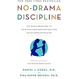 No-Drama Discipline: The Whole-Brain Way to Calm the Chaos and Nurture Your Child's Developing Mind