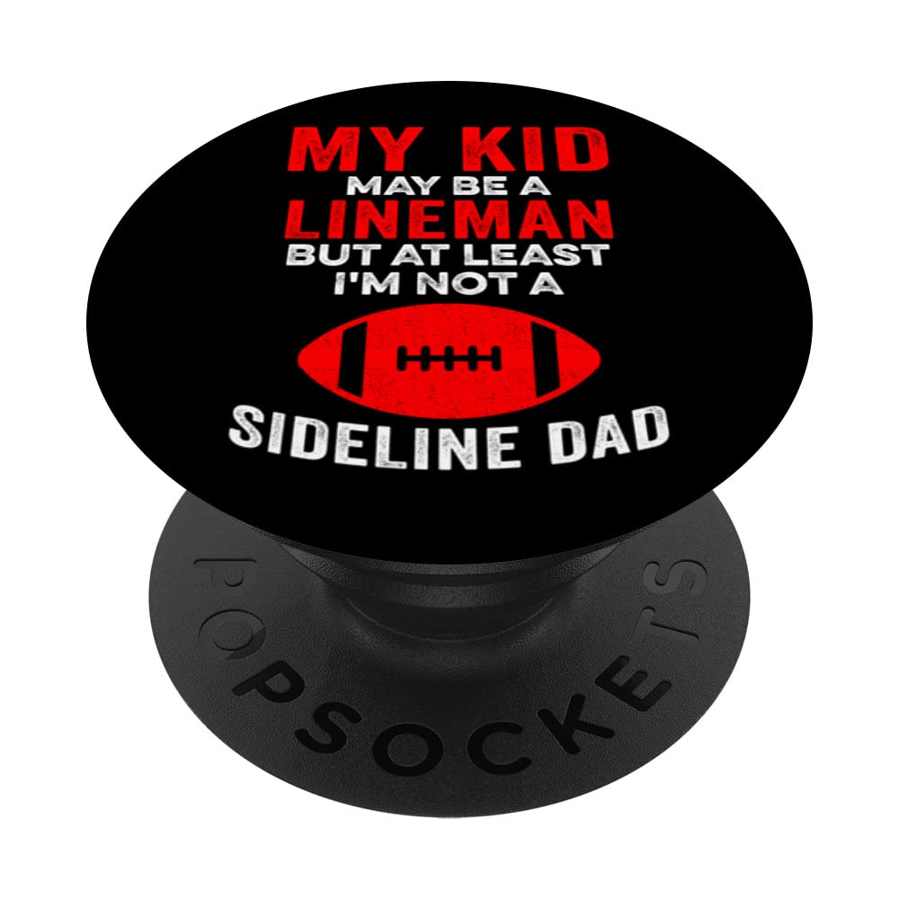 My Kid May Be A Lineman, But At Least I'M Not A Sideline Dad PopSockets Swappable PopGrip