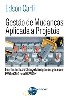 Livro Gestão de Mudanças Aplicada a Projetos: Ferramentas de Change Management para Unir PMO e CMO