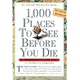 1,000 Places to See Before You Die: A Traveler's Life List