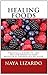 HEALING FOODS: Practical Guide to the Health Benefits and Medicinal Uses of Food