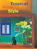 Tropical Asian Style by William Warren et al, Luca Invernizzi Tettoni