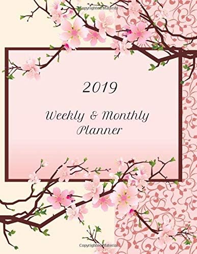 2019 Weekly & Monthly Planner: Floral Japanese Sakura Cherry Blossom 2019 Planning Calendar Organizer: Used for Daily Notes, Appointments, Assignments and Goals