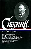 Charles W. Chesnutt: Stories, Novels, and Essays (LOA #131): The Conjure Woman / The Wife of His Youth & Other Stories of the Color Line / The House ... / uncollected stories / (Library of America) by Charles W. Chesnutt