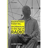 Buckminster Fuller Inc.: Architecture in the Age of Radio