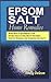 Epsom Salt Home Remedies: 80 DIY Ways To Use Epsom Salt For Natural Health Cures, Beauty Treatment, Everyday Household Use, Gardening And Crafts by Emily Deleon