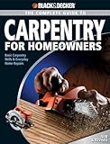 Black & Decker The Complete Guide to Carpentry for Homeowners: Basic Carpentry Skills & Everyday Home Repairs (Black & Decker Complete Guide)