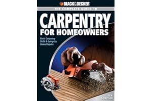 Complete Guide to Carpentry for Homeowners: Basic Carpentry Skills & Everyday Home Repairs