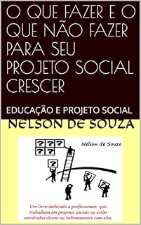 Livro O QUE FAZER E O QUE NÃO FAZER PARA SEU PROJETO SOCIAL CRESCER: EDUCAÇÃO E PROJETO SOCIAL