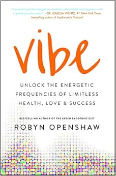 Vibe: Unlock the Energetic Frequencies of Limitless Health, Love & Success, by Robyn Openshaw