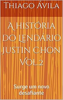 Livro A história do Lendário Justin Chon Vol.2: Surge um novo desafiante (Duelo dos Campeões)