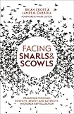 Facing Snarls and Scowls: Preaching through Hostility, Apathy and Adversity in Church Revitalization by 