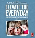 Elevate the Everyday: A Photographic Guide to Picturing Motherhood