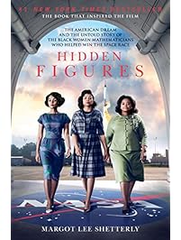 Hidden Figures: The American Dream and the Untold Story of the Black Women Mathematicians Who Helped Win the Space Race