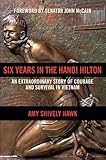 Six Years in the Hanoi Hilton: An Extraordinary Story of Courage and Survival in Vietnam