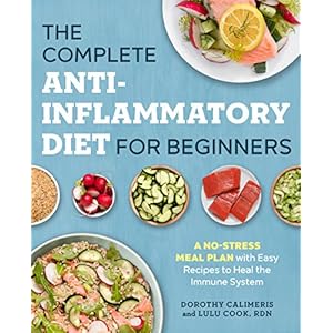 The Complete Anti-Inflammatory Diet for Beginners: A No-Stress Meal Plan with Easy Recipes to Heal the Immune System