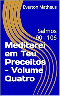 Livro Meditarei em Teu Preceitos - Volume Quatro: Salmos 90 - 106 (Reflexões no Livro dos Salmos)