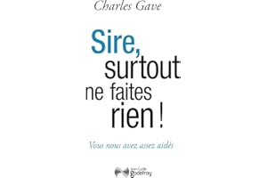 Sire, surtout ne faites rien !: vous nous avez assez aidés (French Edition)