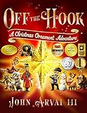 (Holiday Book Festival Grand Prize Winner!) Off the Hook: A Christmas Ornament Adventure by John Arvai III
