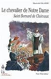 Le chevalier de Notre Dame : Saint Bernard de Clairvaux by 
