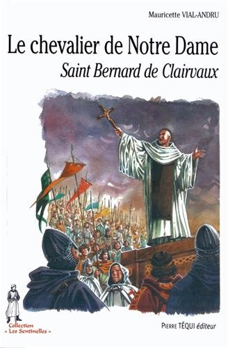 Le chevalier de Notre Dame : Saint Bernard de Clairvaux by Mauricette Vial-Andru