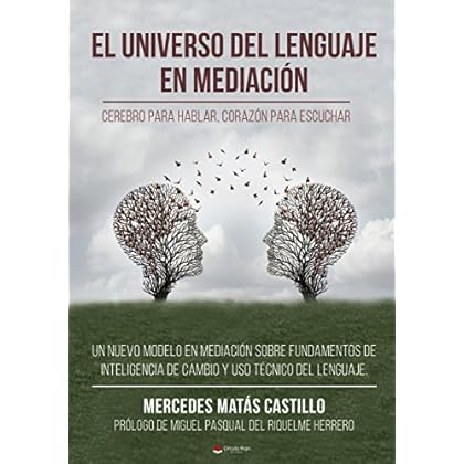 EL UNIVERSO DEL LENGUAJE EN MEDIACIÓN: Cerebro para hablar, corazón para escuchar EL UNIVERSO DEL LENGUAJE EN MEDIACIÓN: Cerebro para hablar, corazón para escuchar