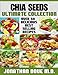 Chia Seeds: The Ultimate Collection - Over 50 Healthy & Delicious Recipes