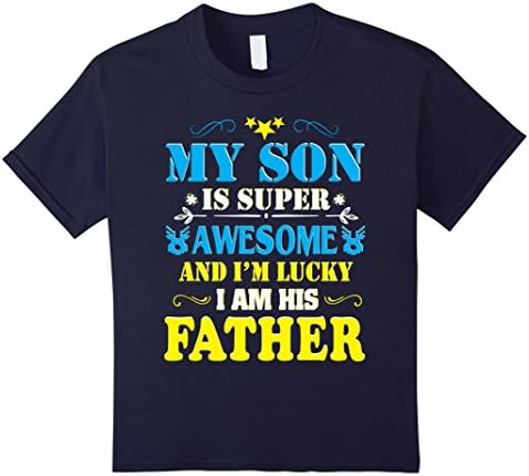 unisex-child My Son Is Super Awesome I'm Lucky I Am His Father T-Shirt 6 Navy