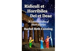 Ridiculi et Horribiles Dei et Deae: A Latin Novella of Short Stories