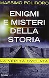 Enigmi e misteri della storia. La verità svelata by