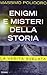Enigmi e misteri della storia. La verità svelata by