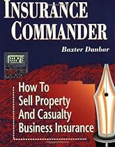 Insurance Commander: How to Sell Property and Casualty Business Insurance Insurance Commander: How to Sell Property and Casualty Business Insurance